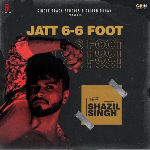 Jatt 6-6 Foot Shazil Singh mp3 song free download, Jatt 6-6 Foot Shazil Singh full album