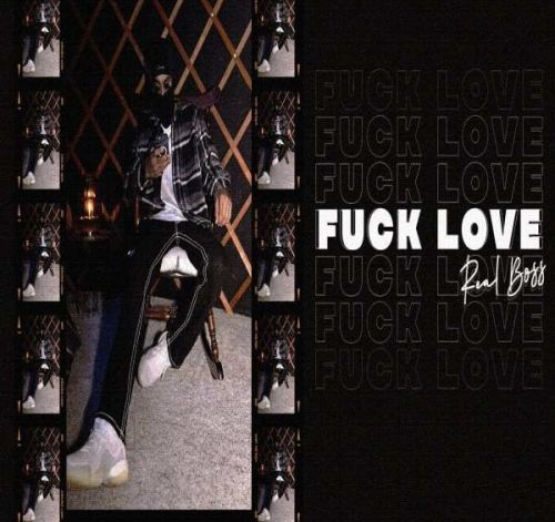 Fuck Love Real Boss mp3 song free download, Fuck Love Real Boss full album