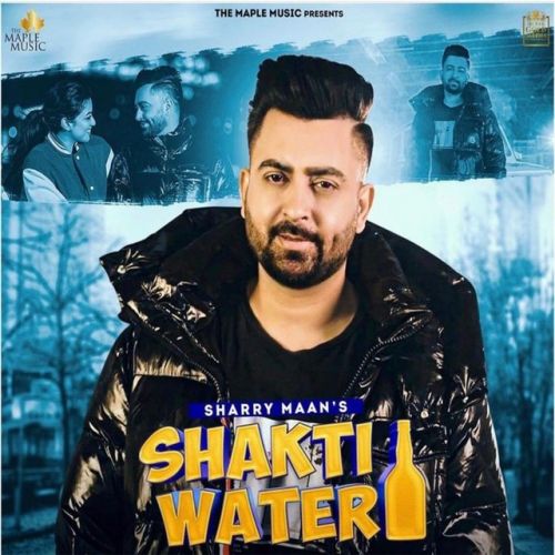 Shakti Water Sharry Maan mp3 song free download, Shakti Water Sharry Maan full album