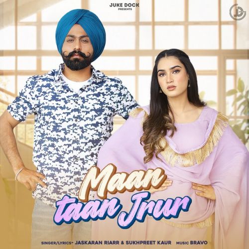 Maan Taan Jrur,Sukhpreet Kaur Jaskaran Riarr mp3 song free download, Maan Taan Jrur,Sukhpreet Kaur Jaskaran Riarr full album