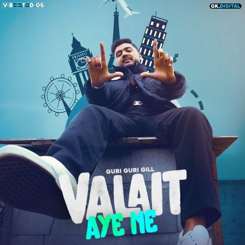 Valait Aye Ne Guri Guri Gill mp3 song free download, Valait Aye Ne Guri Guri Gill full album