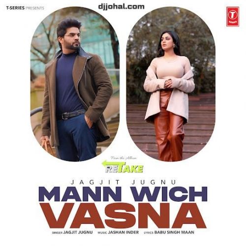 Mann Wich Vasna Jagjit Jugnu mp3 song free download, Mann Wich Vasna (Retake) Jagjit Jugnu full album