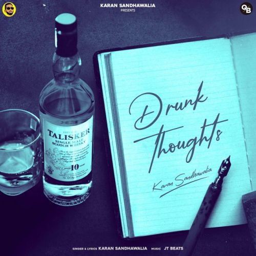 Drunk Thoughts Karan Sandhawalia mp3 song free download, Drunk Thoughts Karan Sandhawalia full album