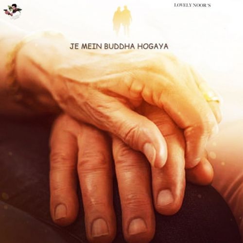 Je Mein Buddha Hogaya Lovely Noor mp3 song free download, Je Mein Buddha Hogaya Lovely Noor full album