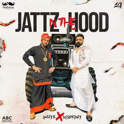 Jattz N The Hood Jazzy B mp3 song free download, Jattz N The Hood Jazzy B full album