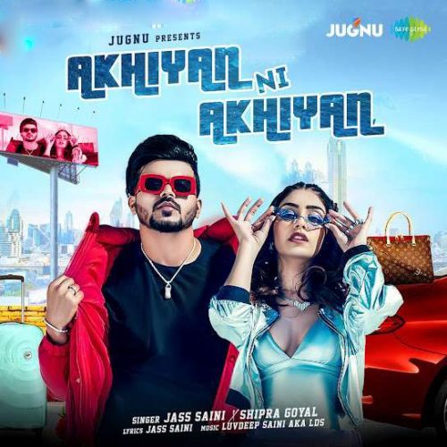 Akhiyan Ni Akhiyan Jass Saini, Shipra Goyal mp3 song free download, Akhiyan Ni Akhiyan Jass Saini, Shipra Goyal full album