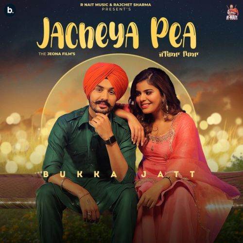 Jacheya Pea Bukka Jatt mp3 song free download, Jacheya Pea Bukka Jatt full album