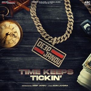 Time Keeps Tickin Deep Jandu mp3 song free download, Time Keeps Tickin Deep Jandu full album