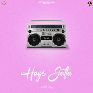 Haye Jatta Zehr Vibe mp3 song free download, Haye Jatta Zehr Vibe full album