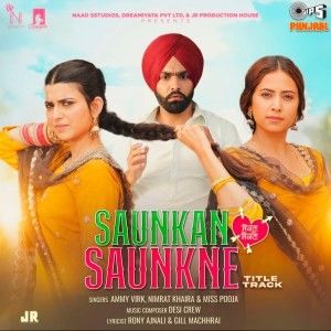 Saunkan Saunkne Title Track Ammy Virk, Nimrat Khaira, Miss Pooja mp3 song free download, Saunkan Saunkne Title Track Ammy Virk, Nimrat Khaira, Miss Pooja full album