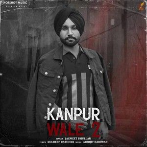 Kanpur Wale 2 Jagmeet Bhullar mp3 song free download, Kanpur Wale 2 Jagmeet Bhullar full album