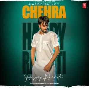 Chehra Happy Raikoti mp3 song free download, Chehra Happy Raikoti full album