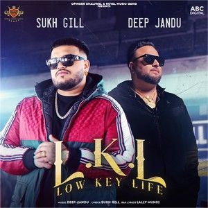 Low Key Life Sukh Gill, Deep Jandu mp3 song free download, Low Key Life Sukh Gill, Deep Jandu full album