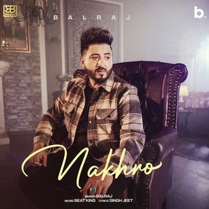 Nakhro Balraj mp3 song free download, Nakhro (1Min Music) Balraj full album