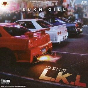 Low Key Life Sukh Gill mp3 song free download, L.K.L - EP Sukh Gill full album