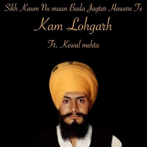 Sikh Kaum Nu Maan Bada Jagtar Haware Te Kewal Mehta mp3 song free download, Sikh Kaum Nu Maan Bada Jagtar Haware Te Kewal Mehta full album