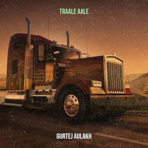 Traale Aale Gurtej Aulakh mp3 song free download, Traale Aale Gurtej Aulakh full album