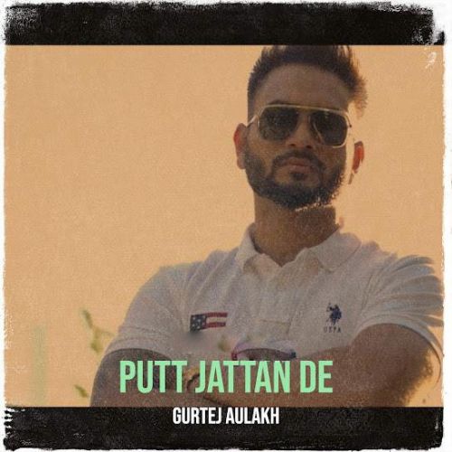 Putt Jattan De Gurtej Aulakh mp3 song free download, Putt Jattan De Gurtej Aulakh full album