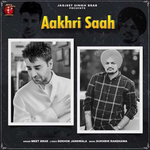 Aakhri Saah Meet Brar mp3 song free download, Aakhri Saah Meet Brar full album