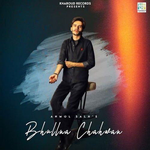 Bhullna Chahwan Anmol Salh mp3 song free download, Bhullna Chahwan Anmol Salh full album