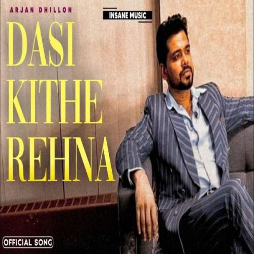 Dasi Kithe Rehna Arjan Dhillon mp3 song free download, Dasi Kithe Rehna Arjan Dhillon full album