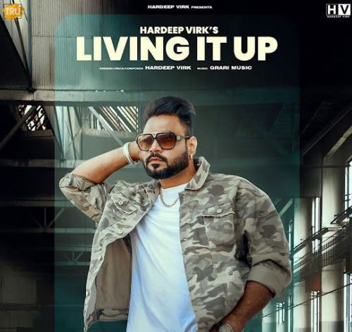 Living It Up Hardeep Virk mp3 song free download, Living It Up Hardeep Virk full album