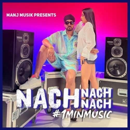 Nach Nach Nach Manj Musik mp3 song free download, Nach Nach Nach Manj Musik full album