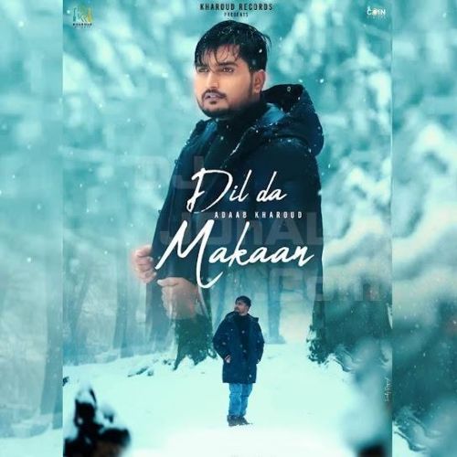 Dil Da Makaan Adaab Kharoud mp3 song free download, Dil Da Makaan Adaab Kharoud full album