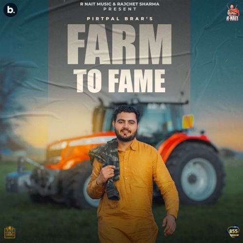 Farm to Fame Pirtpal Brar mp3 song free download, Farm to Fame Pirtpal Brar full album