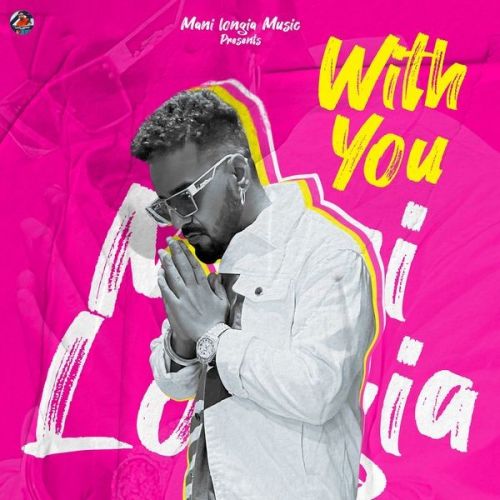 With You Mani Longia mp3 song free download, With You Mani Longia full album