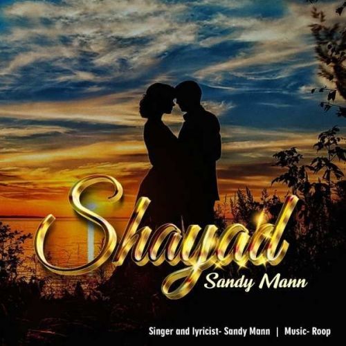 Shayad Sandy Mann mp3 song free download, Shayad Sandy Mann full album