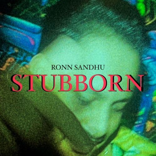 Stubborn Ronn Sandhu mp3 song free download, Stubborn Ronn Sandhu full album