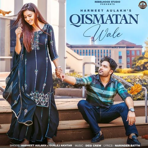 Qismatan Wale Harmeet Aulakh, Gurlej Akhtar mp3 song free download, Qismatan Wale Harmeet Aulakh, Gurlej Akhtar full album