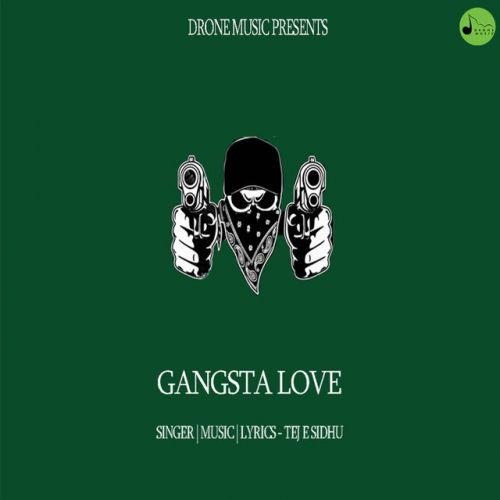 Gangsta Love Tej E Sidhu mp3 song free download, Gangsta Love Tej E Sidhu full album