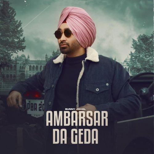 Ambarsar Da Geda Bunny Johal mp3 song free download, Ambarsar Da Geda Bunny Johal full album