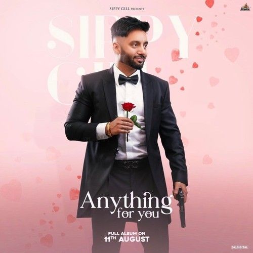 Aashqui Sippy Gill mp3 song free download, Anything For You Sippy Gill full album
