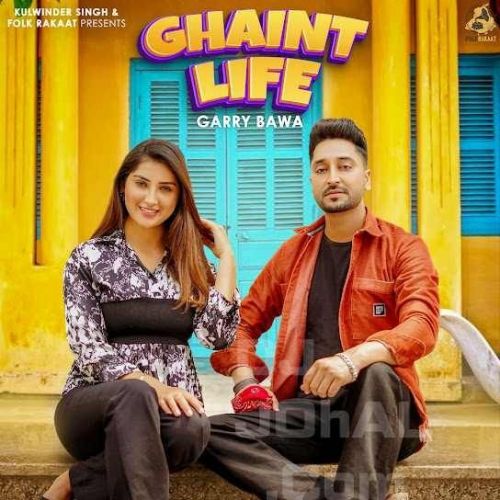 Ghaint Life Garry Bawa mp3 song free download, Ghaint Life Garry Bawa full album