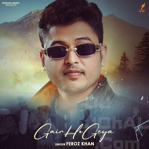 Gair Ho Geya Feroz Khan mp3 song free download, Gair Ho Geya Feroz Khan full album