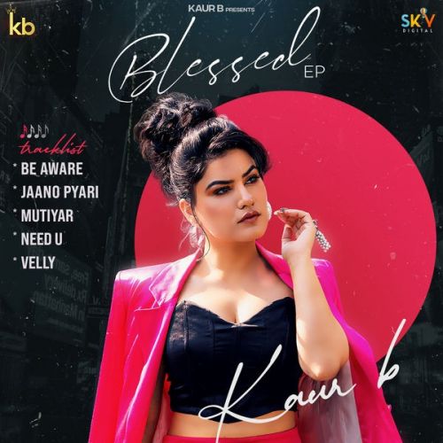 Be Aware Kaur B mp3 song free download, Blessed - EP Kaur B full album