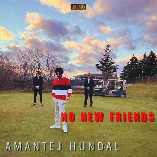 No New Friends Amantej Hundal mp3 song free download, No New Friends Amantej Hundal full album