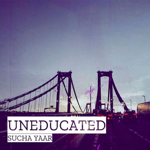 Uneducated Sucha Yaar mp3 song free download, Uneducated Sucha Yaar full album