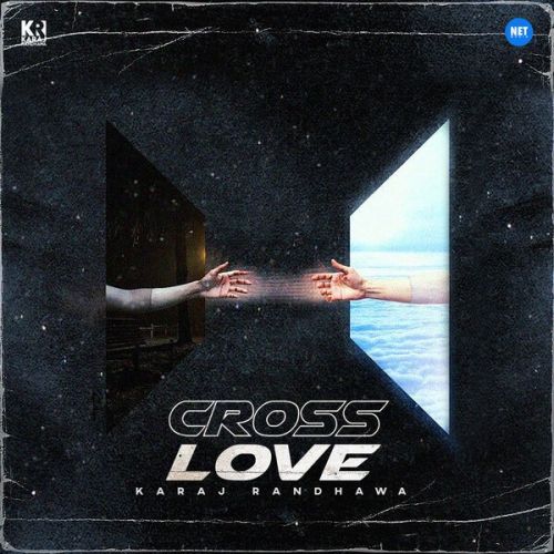 Cross Love Karaj Randhawa mp3 song free download, Cross Love Karaj Randhawa full album