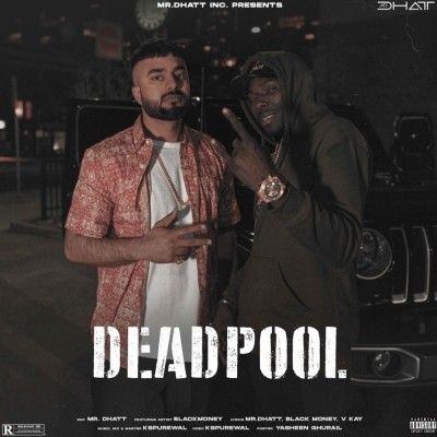 Dead Pool Mr Dhatt mp3 song free download, Dead Pool Mr Dhatt full album