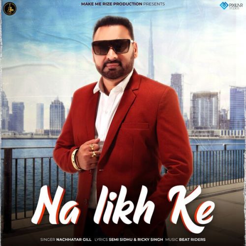 Na Likh Ke Nachhatar Gill mp3 song free download, Na Likh Ke Nachhatar Gill full album