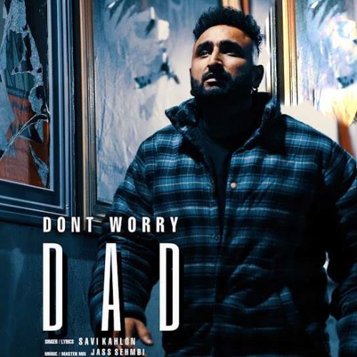 Dont Worry Dad Savi Kahlon mp3 song free download, Dont Worry Dad Savi Kahlon full album