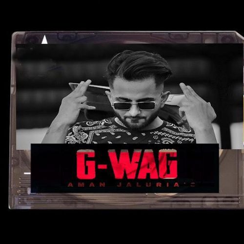 G-WAG Aman Jaluria mp3 song free download, G-WAG Aman Jaluria full album