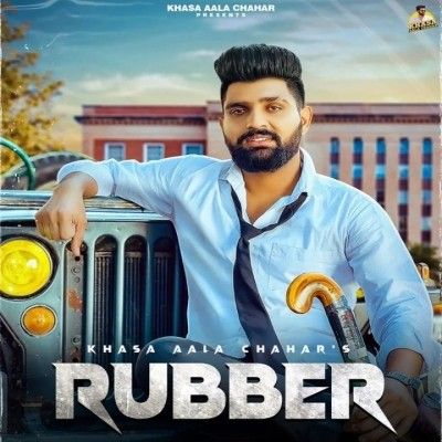 Rubber Khasa Aala Chahar mp3 song free download, Rubber Khasa Aala Chahar full album