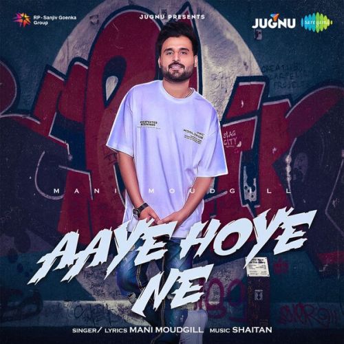 Aaye Hoye Ne Mani Moudgill mp3 song free download, Aaye Hoye Ne Mani Moudgill full album