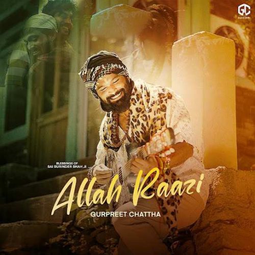 Allah Raazi Gurpreet Chattha mp3 song free download, Allah Raazi Gurpreet Chattha full album