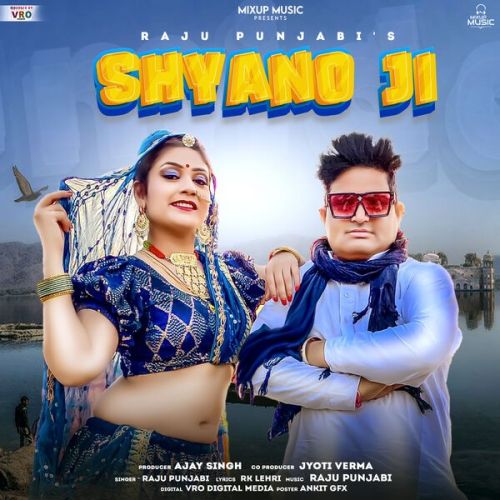 Shyano Ji Raju Punjabi mp3 song free download, Shyano Ji Raju Punjabi full album